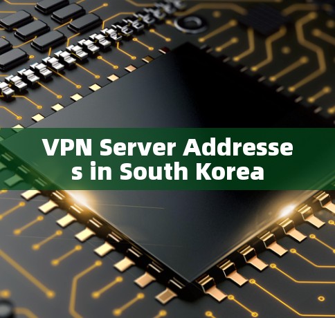 VPN Server Addresses in South Korea