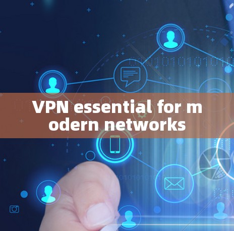 VPN essential for modern networks