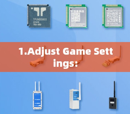 1.Adjust Game Settings: