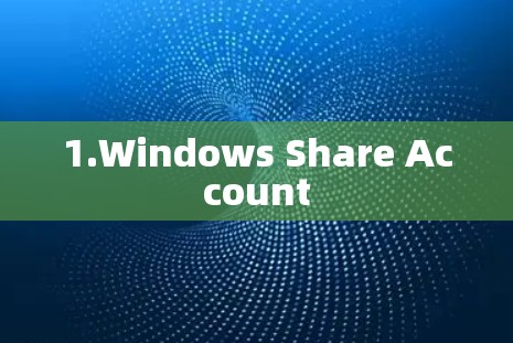 1.Windows Share Account